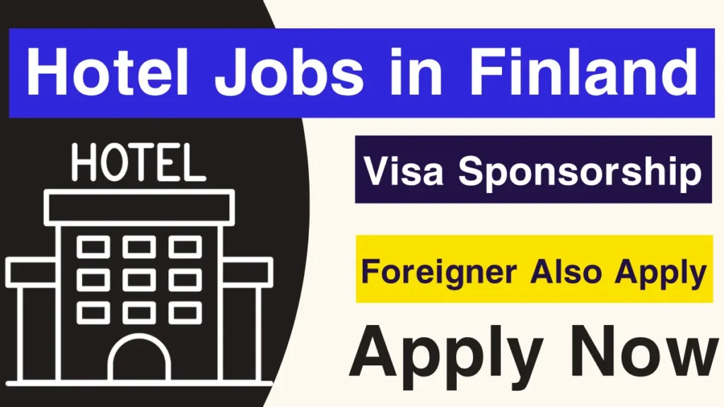 Hotel Jobs in Finland for Foreigners with Visa Sponsorship 2024